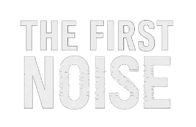 THE FIRST NOISE